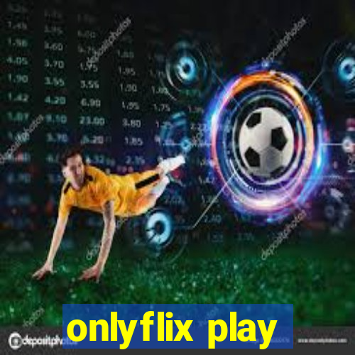 onlyflix play